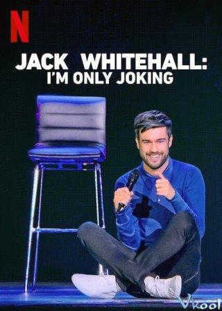 Jack Whitehall: Tôi Chỉ Đùa Thôi (Jack Whitehall: I'm Only Joking)