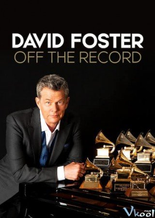 Đằng Sau Những Bản Hit (David Foster: Off The Record)