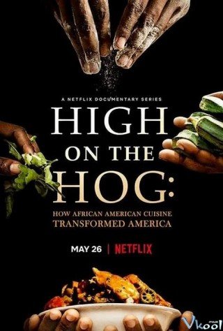 Ẩm Thực Mỹ Gốc Phi Đã Thay Đổi Hoa Kỳ Như Thế Nào (High On The Hog: How African American Cuisine Transformed America 2021)
