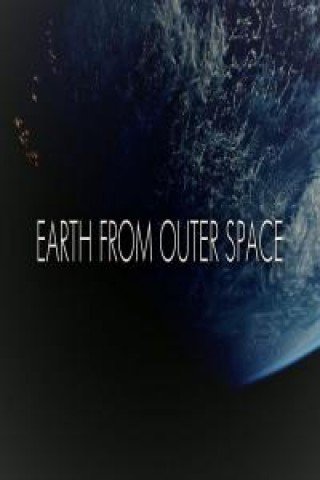 Trái Đất Nhìn Từ Không Gian (Earth From Outer Space 2017)
