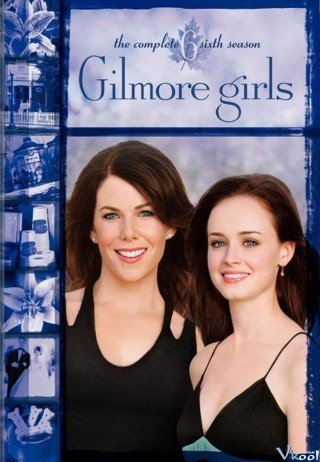 Cô Gái Nhà Gilmore Phần 6 (Gilmore Girls Season 6 2005)