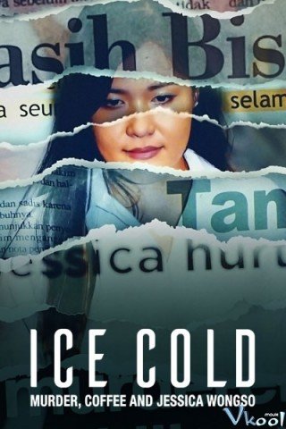 Lạnh Như Băng: Án Mạng, Cà Phê Và Jessica Wongso (Ice Cold: Murder, Coffee And Jessica Wongso)