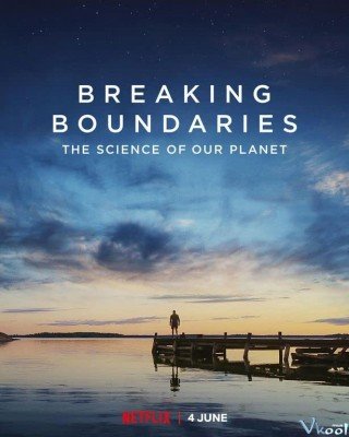 Phá Vỡ Ranh Giới: Cứu Lấy Hành Tinh Của Chúng Ta (Breaking Boundaries: The Science Of Our Planet)