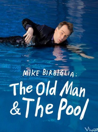 Mike Birbiglia: Ông Già Và Hồ Bơi (Mike Birbiglia: The Old Man And The Pool 2023)
