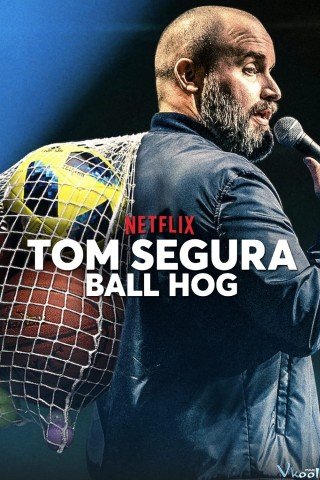Tom Segura: Lối Chơi Ích Kỷ (Tom Segura: Ball Hog)