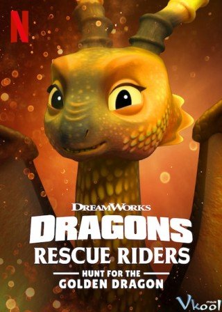 Biệt Đội Giải Cứu Rồng: Săn Rồng Vàng (Dragons: Rescue Riders: Hunt For The Golden Dragon)