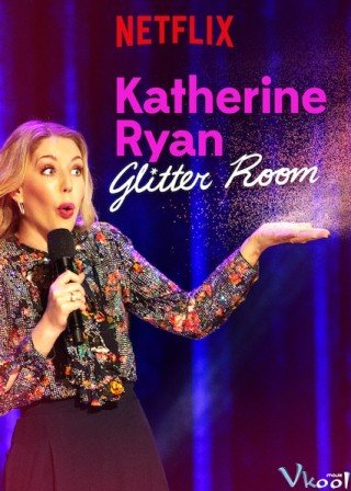 Katherine Ryan: Căn Phòng Long Lanh (Katherine Ryan: Glitter Room 2019)