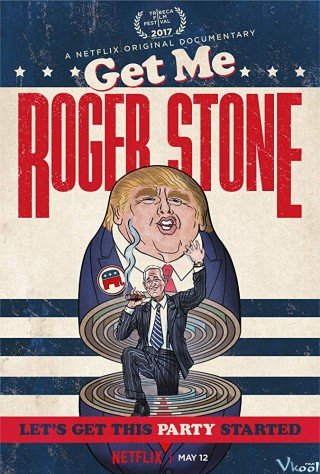 Cố Vấn Chính Trị Roger Stone (Get Me Roger Stone 2017)