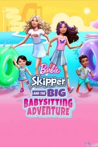 Barbie: Skipper Và Cuộc Phiêu Lưu Giữ Trẻ (Barbie: Skipper And The Big Babysitting Adventure)
