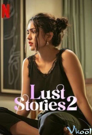 Chuyện Dục Vọng 2 (Lust Stories 2 2023)