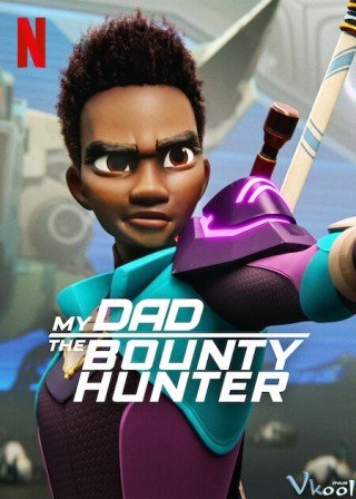 Bố Tôi Là Thợ Săn Tiền Thưởng 2 (My Dad The Bounty Hunter Season 2 2023)