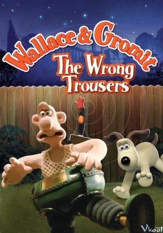Wallace Và Gromit : Chiếc Quần Rắc Rối (Wallace & Gromit In The Wrong Trousers 1993)
