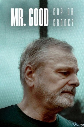 Mr Good: Cảnh Sát Hay Kẻ Lừa Đảo? (Mr Good: Cop Or Crook?)
