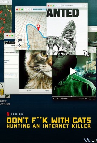 Kẻ Giết Mèo Hàng Loạt: Cuộc Săn Lùng Trên Mạng (Don't Fuck With Cats: Hunting An Internet Killer)