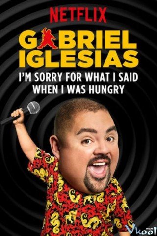 Gabriel Iglesias: Xin Lỗi Vì Những Lời Tôi Nói Lúc Đói (Gabriel Lglesias: I’m Sorry For What I Said When I Was Hungry)