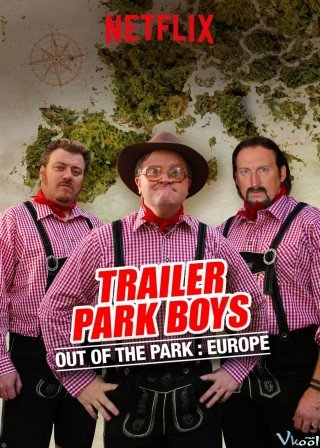 Bộ Ba Trộm Cắp: Nhiệm Vụ Ở Châu Âu (Trailer Park Boys: Out Of The Park: Europe 2021)