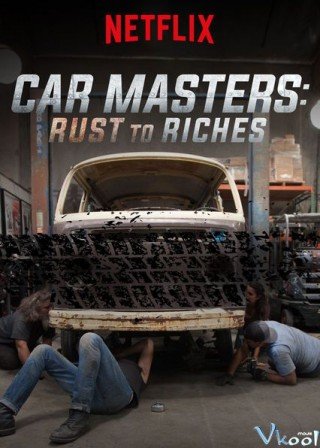 Bậc Thầy Xe Hơi: Từ Đồng Nát Đến Giàu Sang Phần 1 (Car Masters: Rust To Riches Season 1 2018)