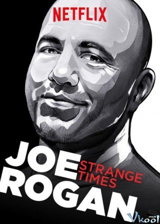 Joe Rogan: Thời Đại Kỳ Lạ (Joe Rogan: Strange Times 2018)