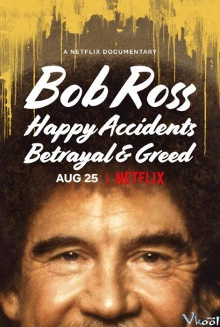 Bob Ross: Bất Ngờ Thú Vị, Phản Bội Và Lòng Tham (Bob Ross: Happy Accidents, Betrayal & Greed 2021)