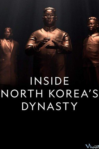 Bên Trong Bắc Triều Tiên (Inside North Korea's Dynasty 2019)