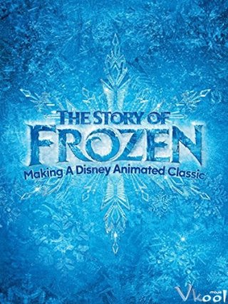 Bí Mật Xung Quanh Frozen (The Story Of Frozen: Making A Disney Animated Classic 2014)