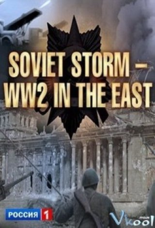 Chiến Tranh Liên Xô (Soviet Storm: Ww2 In The East 2013)
