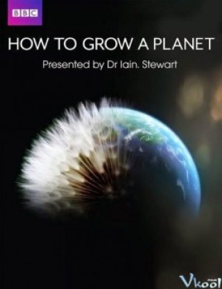 Sự Phát Triển Của Hành Tinh (How To Grow A Planet 2012)