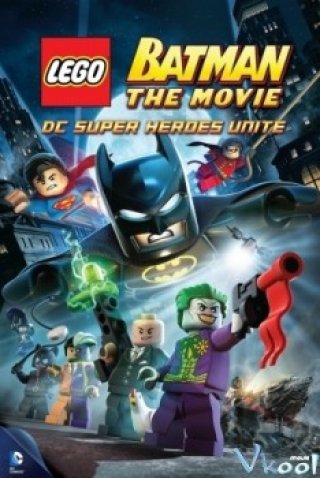 Người Dơi Lego (Lego Batman: The Movie - Dc Super Heroes Unite)