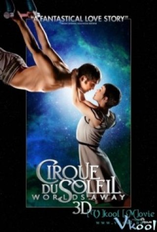 Gánh Xiếc Mặt Trời (Cirque Du Soleil Worlds Away 3d)