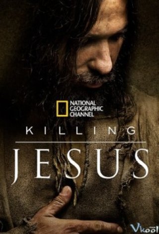 Cuộc Đời Đức Giêsu Nazareth (Killing Jesus)