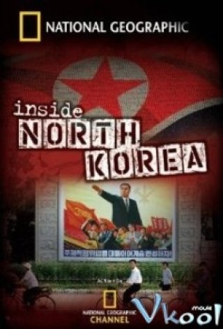 Bên Trong Bắc Triều Tiên (National Geographic: Inside North Korea 2011)