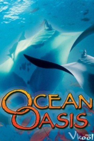 Các Sinh Vật Sống Ngoài Biển (Imax - Ocean Oasis 2000)