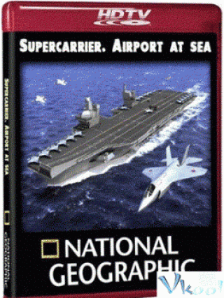 Siêu Hàng Không Mẫu Hạm Mỹ (Supercarrier: Uss Ronald Reagan)