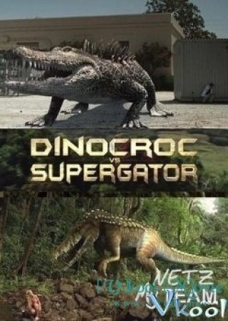 Khủng Long Đại Chiến Cá Sấu Khổng Lồ (Dinocroc Vs. Supergator)