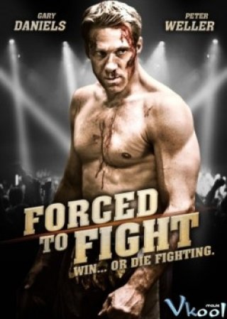 Đấu Hoặc Chết (Forced To Fight 2011)