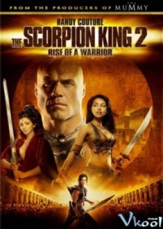 Vua Bò Cạp 2 (The Scorpion King Ii: Rise Of A Warrior 2008)