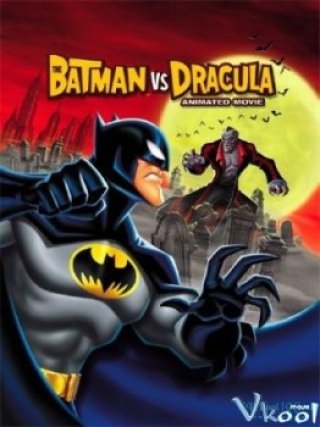 Người Dơi Và Bá Tước Dracula (The Batman Vs Dracula: The Animated Movie)