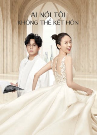 Ai Nói Tôi Không Thể Kết Hôn (Get Married or Not 2020)
