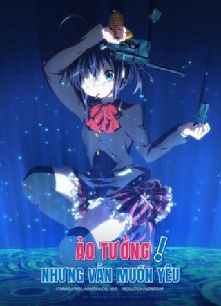 Ảo Tưởng Nhưng Vẫn Muốn Yêu (Love, Chunibyo and Other Delusions! 2012)