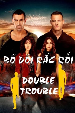 Bộ Đôi Rắc Rối (Double Trouble 2018)