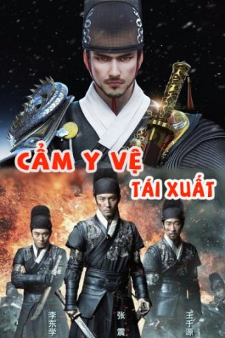 Cẩm Y Vệ Tái Xuất (Cẩm Y Vệ Tái Xuất 2018)