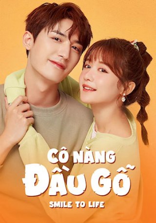 Cô Nàng Đầu Gỗ (Smile To Life 2022)