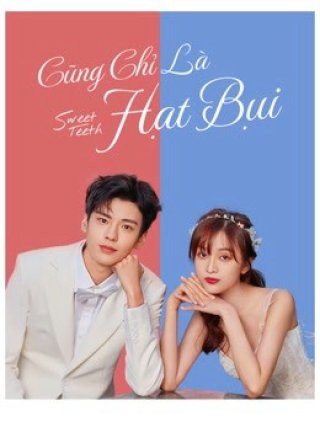 Cũng Chỉ Là Hạt Bụi (Sweet Teeth 2021)