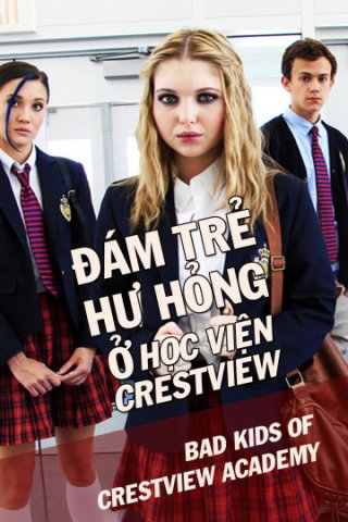 Đám Trẻ Hư Hỏng Ở Học Viện Crestview (Bad Kids Of Crestview Academy 2017)