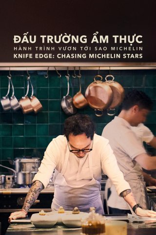 Đấu Trường Ẩm Thực: Hành Trình Vươn Tới Sao Michelin (Knife Edge: Chasing Michelin Stars 2025)