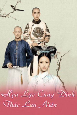 Họa Lạc Cung Đình Thác Lưu Niên (Love In The Imperial Palace 2017)
