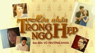 Hôn Nhân Trong Ngõ Hẹp (Hôn Nhân Trong Ngõ Hẹp 2015)