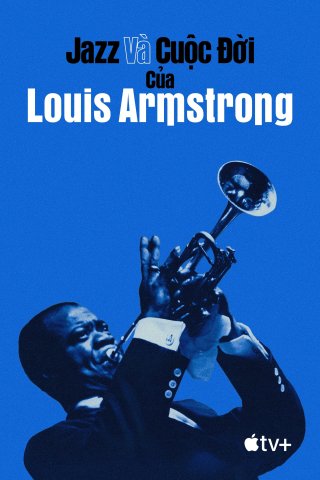Jazz và Cuộc Đời của Louis Armstrong (Louis Armstrong's Black & Blues 2022)