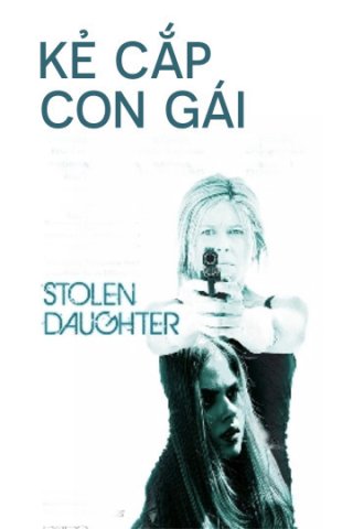 Kẻ Cắp Con Gái (Stolen Daughter 2015)