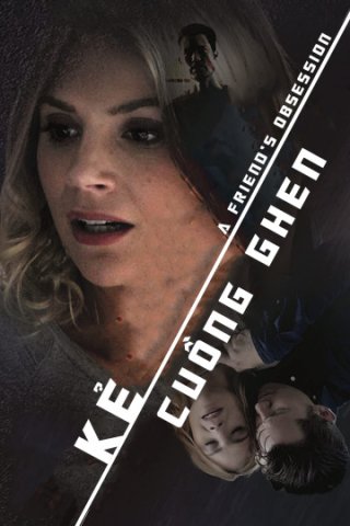 Kẻ Cuồng Ghen (A Friend's Obsession 2018)